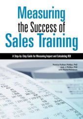 book Measuring the Success of Sales Training: A Step-By-Step Guide for Measuring Impact and Calculating Roi