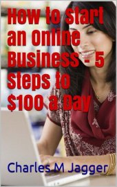 book How to Start an Online Business--5 Steps to $100 a Day