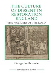 book The Culture of Dissent in Restoration England: The Wonders of the Lord (Royal Historical Society Studies in History New Series, 103)