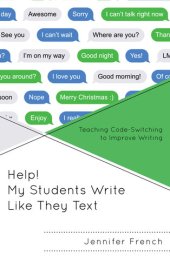 book Help! My Students Write Like They Text: Teaching Code-Switching to Improve Writing