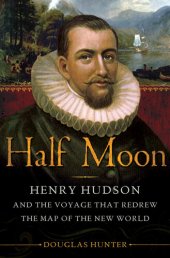 book Half Moon: Henry Hudson and the Voyage that Redrew the Map of the New World