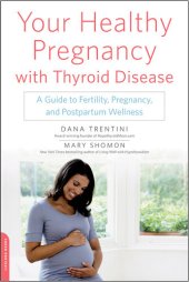 book Your Healthy Pregnancy with Thyroid Disease: A Guide to Fertility, Pregnancy, and Postpartum Wellness