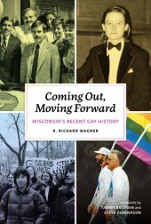book Coming Out, Moving Forward: Wisconsin's Recent Gay History