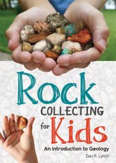 book Rock Collecting for Kids: An Introduction to Geology