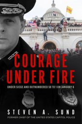 book Courage under Fire: Under Siege and Outnumbered 58 to 1 on January 6