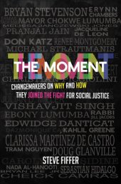 book The Moment: Changemakers on Why and How They Joined the Fight for Social Justice