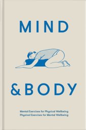 book Mind & Body: Mental exercises for physical wellbeing; physical exercises for mental wellbeing