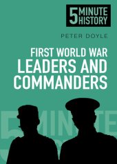 book First World War Leaders and Commanders: 5 Minute History