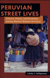 book Peruvian Street Lives: Culture, Power, and Economy among Market Women of Cuzco