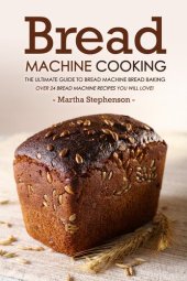 book Bread Machine Cooking: The Ultimate Guide to Bread Machine Bread Baking