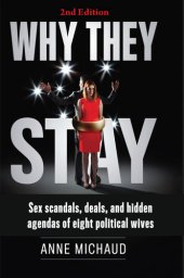 book Why They Stay: Sex Scandals, Deals, and Hidden Agendas of Eight Political Wives