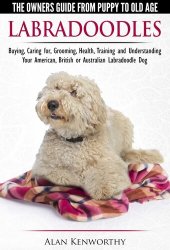 book Labradoodles: The Owners Guide from Puppy to Old Age for Your American, British or Australian Labradoodle Dog