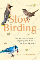 book Slow Birding: The Art and Science of Enjoying the Birds in Your Own Backyard