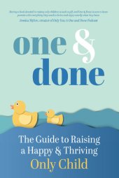 book One & Done: The Guide to Raising a Happy and Thriving Only Child