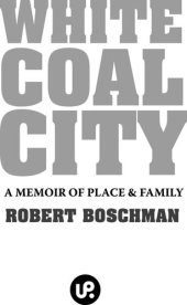 book White Coal City: A Memoir of Place and Family