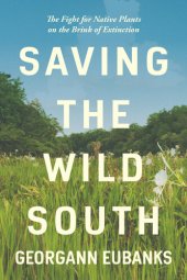 book Saving the Wild South: The Fight for Native Plants on the Brink of Extinction