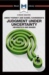 book An Analysis of Amos Tversky and Daniel Kahneman's Judgment under Uncertainty: Heuristics and Biases