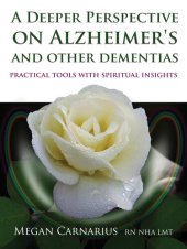 book A Deeper Perspective on Alzheimer's and other Dementias: Practical Tools with Spiritual Insights