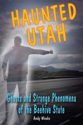 book Haunted Utah: Ghosts and Strange Phenomena of the Beehive State