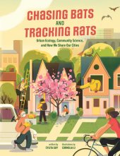 book Chasing Bats and Tracking Rats: Urban Ecology, Community Science, and How We Share Our Cities