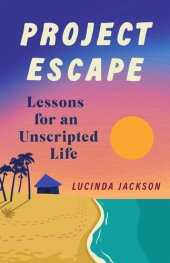 book Project Escape: Lessons for an Unscripted Life