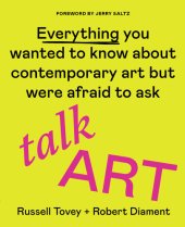 book Talk Art: Everything You Wanted to Know about Contemporary Art But Were Afraid to Ask