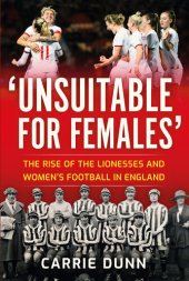 book Unsuitable for Females': The Rise of the Lionesses and Women's Football in England