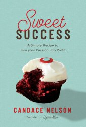 book Sweet Success: A Simple Recipe to Turn your Passion into Profit