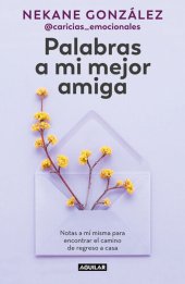 book Palabras a mi mejor amiga: Notas a mí misma para encontrar el camino de regreso a casa