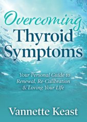 book Overcoming Thyroid Symptoms: Your Personal Guide to Renewal, Re-Calibration & Loving Your Life