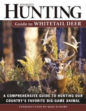 book Petersen's Hunting Guide to Whitetail Deer: A Comprehensive Guide to Hunting Our Country's Favorite Big-Game Animal