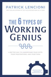 book The 6 Types of Working Genius: A Better Way to Understand Your Gifts, Your Frustrations, and Your Team