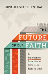 book The Future of Our Faith: An Intergenerational Conversation on Critical Issues Facing the Church