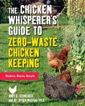 book The Chicken Whisperer's Guide to Zero-Waste Chicken Keeping: Reduce, Reuse, Recycle