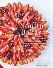 book Soulful Baker: From highly creative fruit tarts and pies to chocolate, desserts and weekend brunch