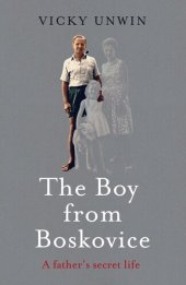 book The Boy from Boskovice: a father's secret life