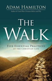 book The Walk: Five Essential Practices of the Christian Life