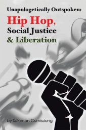 book Unapologetically Outspoken: Hip-Hop, Social Justice and Liberation