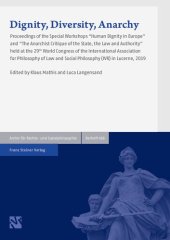 book Dignity, diversity, anarchy: proceedings of the special workshops "Human dignity in Europe" and "The anarchist critique of the state, the law and authority" held at the 29th World Congress of the International Association for Philosophy of Law and Social 