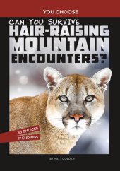 book Can You Survive Hair-Raising Mountain Encounters?: An Interactive Wilderness Adventure