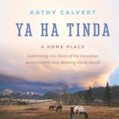 book Ya Ha Tinda: A Home Place - Celebrating 100 Years of the Canadian Government's Only Working Horse Ranch