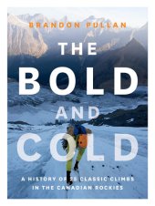 book The Bold and Cold: A History of 25 Classic Climbs in the Canadian Rockies