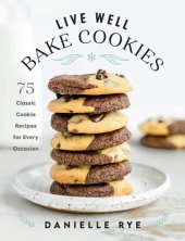 book Live Well Bake Cookies: 75 Classic Cookie Recipes for Every Occasion