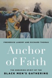 book Anchor of Faith: The Enduring Spirit of the Black Men's Gathering