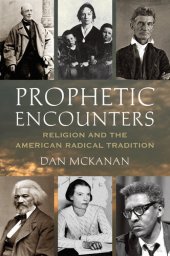 book Prophetic Encounters: Religion and the American Radical Tradition