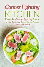 book Cancer Fighting Kitchen: Essential Cancer Fighting Foods to Heal Cancer and Cancer Fighting Recipes