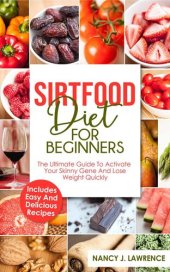 book SirtFood Diet: The Ultimate Guide To Activate Your Skinny Gene and Lose Weight Quickly