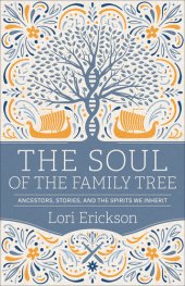 book The Soul of the Family Tree: Ancestors, Stories, and the Spirits We Inherit