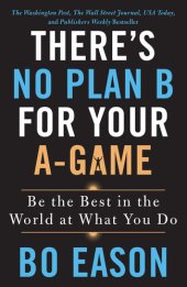 book There's No Plan B for Your A-Game: Be the Best in the World at What You Do