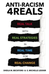 book Anti-Racism 4REALS: Real Talk with Real Strategies in Real Time for Real Change